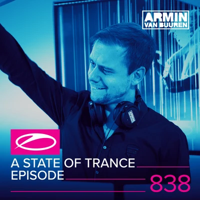 Armin van Buuren/Sarah Reeves/Natalie Gioia/Daniel Kandi/Drival/Tom Klay/Prox/Andrew Rayel/Mark Sixma/FLRNTNA State Of Trance Episode 838