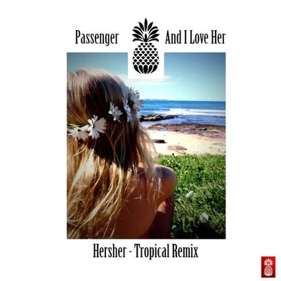 PassengerAnd I Love Her (Hersher Remix)