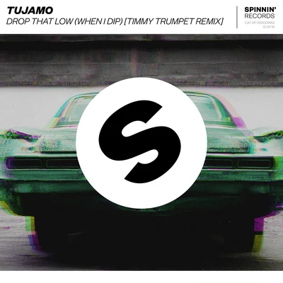 TujamoRobell ParkerDrop That Low (When I Dip) [Timmy Trumpet Remix]