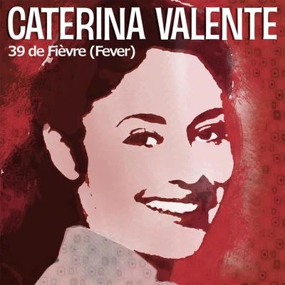 Caterina Valente39 de Fièvre (Fever)