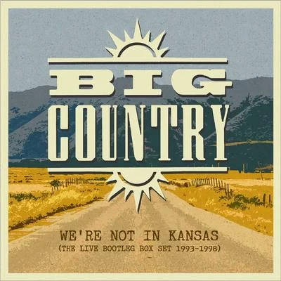 Big CountryWere Not in Kansas the Live Bootleg 1993 - 1998