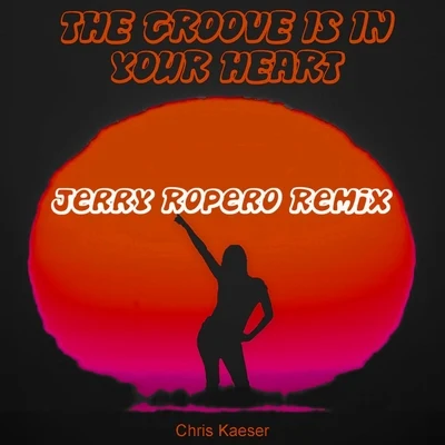 Chris KaeserThe Groove Is In Your Heart (Jerry Ropero Remix)