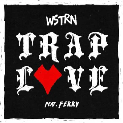 WSTRNTrap Love (feat. Fekky)