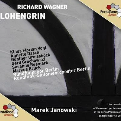 Marek JanowskiWAGNER, R.: Lohengrin [Opera] (K.F. Vogt, Dasch, Groissbock, Grochowski, Resmark, Brück, Berlin Radio Symphony, M. Janowski)