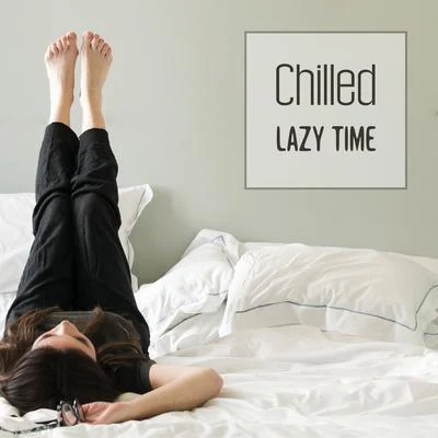 Bossa Chill OutDeep LoungeChilled IbizaChilled Lazy Time – Chillout Vibes, Ibiza Lounge Chill, Rest & Relax