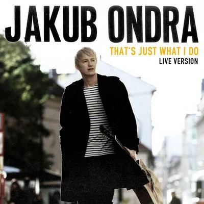 Jakub OndraJanoshThats Just What I Do (Live Session)