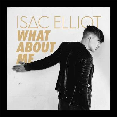 Isac ElliotWhat About Me