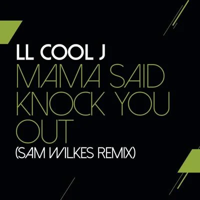 Sam Wilkes/LL Cool JMama Said Knock You Out (Sam Wilkes Remix)