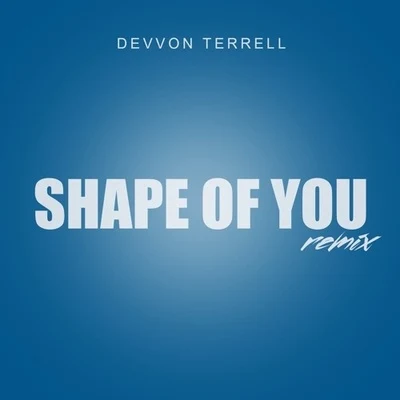 Devvon TerrellShape Of You (Devvon Terrell Remix)