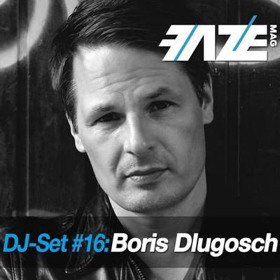 Boris DlugoschFaze DJ Set #16: Boris Dlugosch