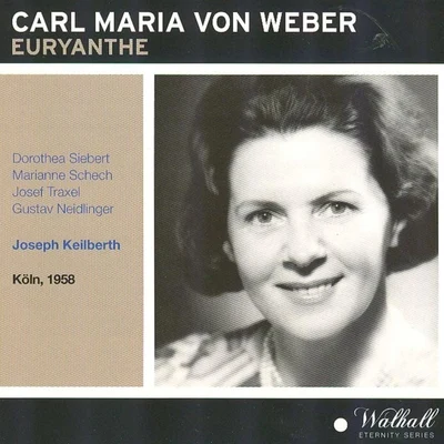 Kölner Rundfunkchor/WDR Symphony Orchestra Cologne/Wolfgang Sawallisch/Unknown Artist/Paul Kuën/Agnes Giebel/Marcel CordesCarl Maria Von Weber: Euryanthe (Köln 1958)