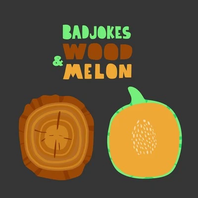 BadjokesWood Melon