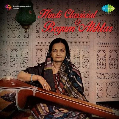 Begum AkhtarHindi Classicial Of Begum Akhtar