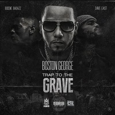 Chucky Trill/MC Who/Boston George/PooneTrap to the Grave (feat. Boosie Badazz & Dave East)