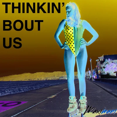 MaximaniThinkin Bout Us