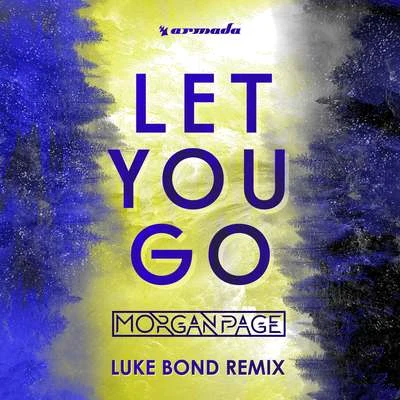 Morgan Page/Maor Levi/Michael WoodsLet You Go (Luke Bond Remix)