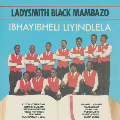 Ladysmith Black MambazoIbhayibheli Liyindlela