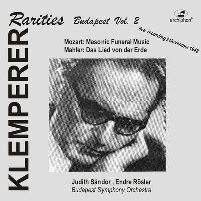 Basil Cameron/Otto Klemperer/Royal Philharmonic Orchestra/Harry Newstone/Boyd Neel Orchestra/Hans Schmidt-Isserstedt/Hans Rosbaud/PHILHARMONIA ORCHESTRA/London Chamber Orchestra/Jacques OrchestraMOZART, W.A.: Maurerische TrauermusikMAHLER, G.: Lied von der Erde (Das) (Klemperer Rarities: Budapest, Vol. 2) (Klemperer) (1948)