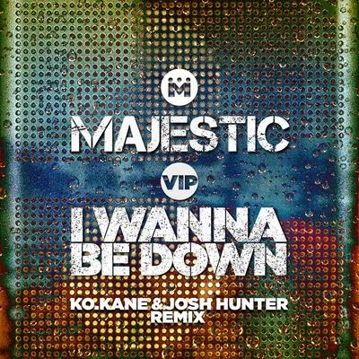 MajesticI Wanna Be Down (K.O Kane & Josh Hunter Remix)