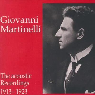 Giovanni MartinelliGiovanni Martinelli - The Acoustic Recordings 1913 - 1923