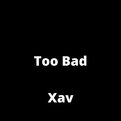 XavToo Bad