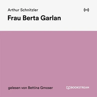 Arthur SchnitzlerFrau Berta Garlan