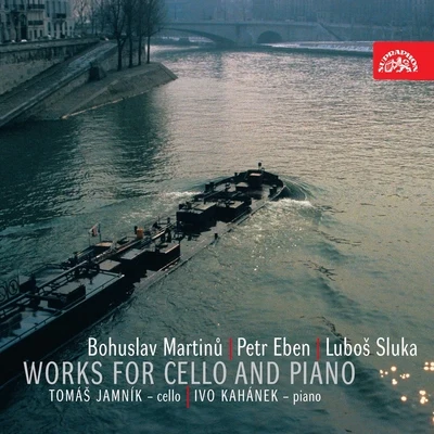 Ivo KahánekMartinů, Eben, Sluka: Works for Cello and Piano