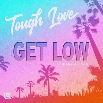 Tough LoveGet Low (feat. The Melody Men)