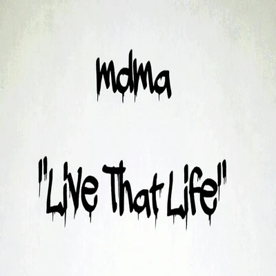 MDMALive That Life