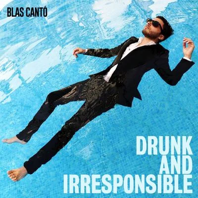 Blas CantóDrunk and Irresponsible