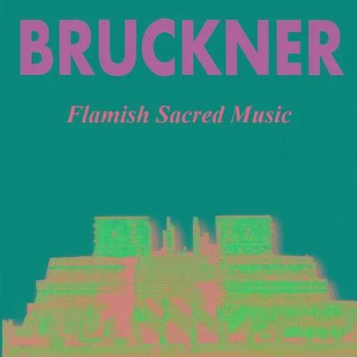 Anton BrucknerBerlin Radio Orchestra風戸慎介Bruckner - Flamish Sacred Music