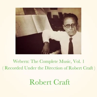 Robert Craft/Columbia Symphony OrchestraWebern: The Complete Music, Vol. 1 (Recorded Under the Direction of Robert Craft)