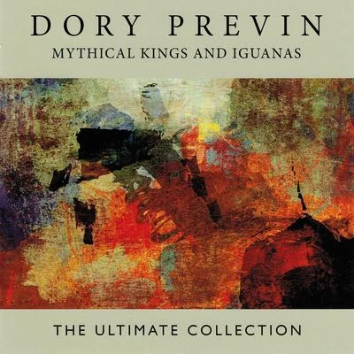 Dory PrevinMythical Kings and Iguanas: The Ultimate Collection