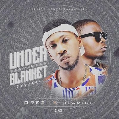 OreziUnder the Blanket (Remix) [feat. Olamide]