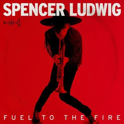 Spencer Ludwig/French Horn RebellionFuel to the Fire