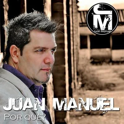 Juan ManuelPor Qué?