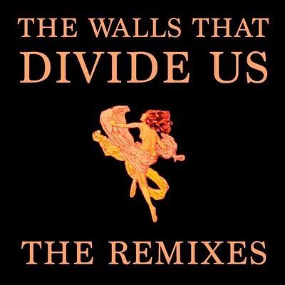 Branx/ExmagThe Walls That Divide Us (The Remixes)