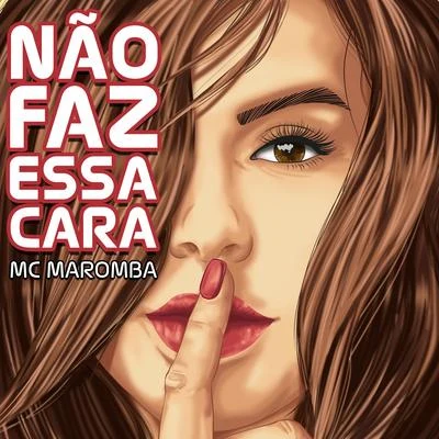 Mc Naay/MC Maromba/Dj LelloNão Faz Essa Cara