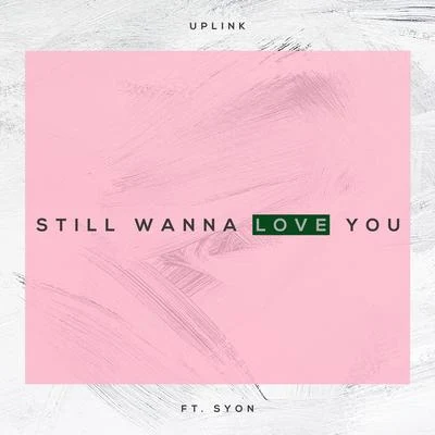 Syon/Low Steppa/KischI Still Wanna Love (feat. Syon)