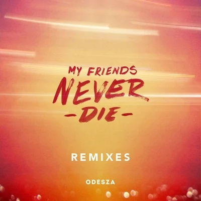 ODESZAMy Friends Never Die Remixes