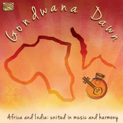 Gondwana DawnAFRICAINDIA Gondwana Dawn: Africa and India - United in Music and Harmony