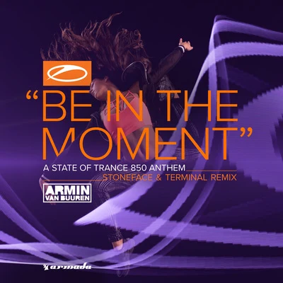 Stoneface & TerminalBe In The Moment (ASOT 850 Anthem) (Stoneface & Terminal Remix)