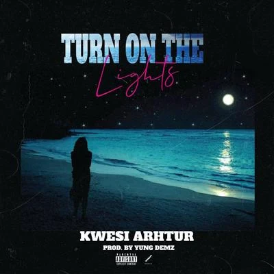 Kwesi Arthur/Mr Eazi/GuiltyBeatzTurn On The Lights