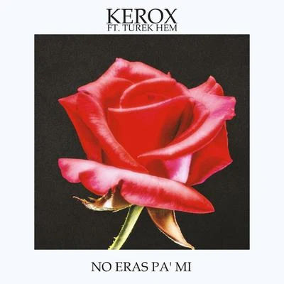 KeroxNo Eras Pa Mi (feat. Turek Hem)