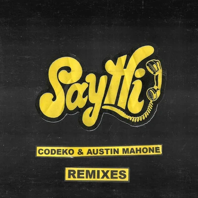 CodekoSay Hi Remixes