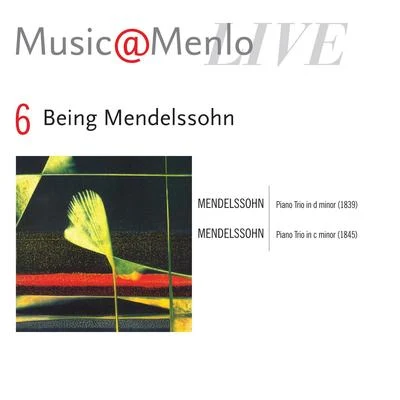 Orchester der Wiener FestspieleMenahem PresslerJean-Marie AubersonMusic@Menlo LIVE, Being Mendelssohn, Vol. 6