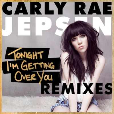 Carly Rae JepsenTonight Im Getting Over You (Remixes)