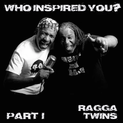 GIno/Ragga Twins/MozeyWho Inspired You?, Pt. 1