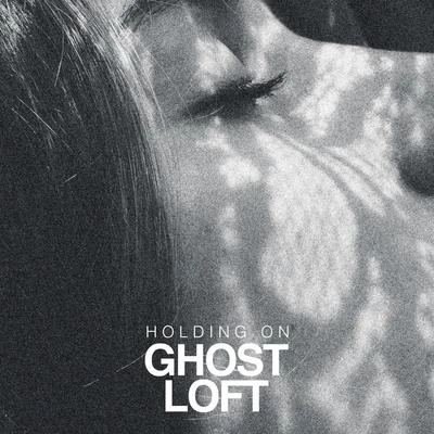 Ghost LoftHolding On