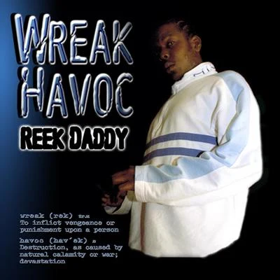 Reek Daddywreak havoc